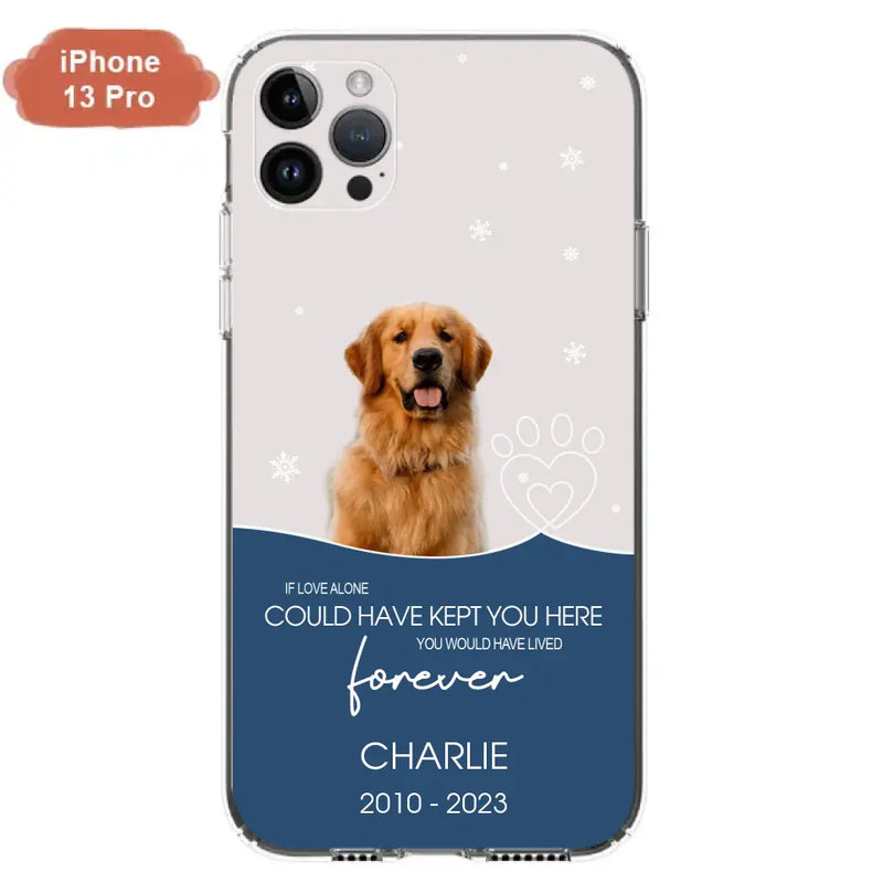 Personalized Memorial Pet Photo Phone Case - Memorial Gift Idea for Christmas - If Love Alone Could Have Kept You Here