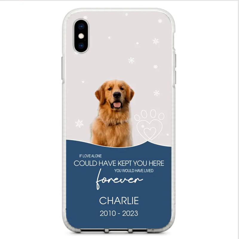 Personalized Memorial Pet Photo Phone Case - Memorial Gift Idea for Christmas - If Love Alone Could Have Kept You Here