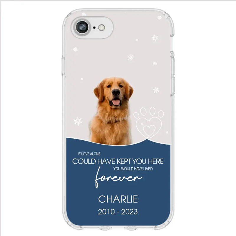 Personalized Memorial Pet Photo Phone Case - Memorial Gift Idea for Christmas - If Love Alone Could Have Kept You Here