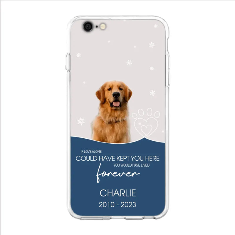 Personalized Memorial Pet Photo Phone Case - Memorial Gift Idea for Christmas - If Love Alone Could Have Kept You Here