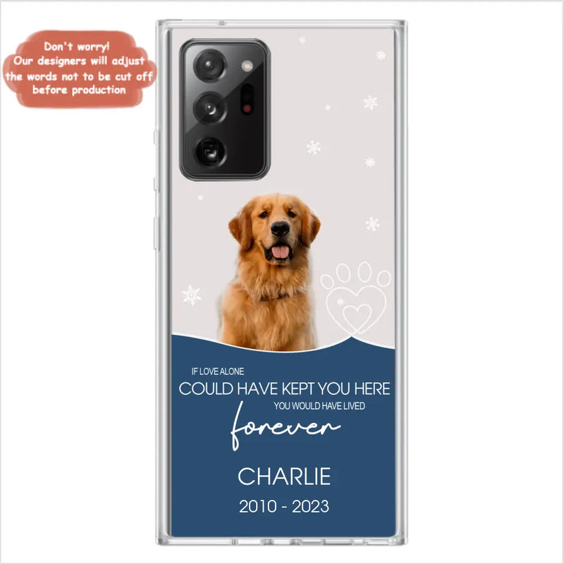 Personalized Memorial Pet Photo Phone Case - Memorial Gift Idea for Christmas - If Love Alone Could Have Kept You Here