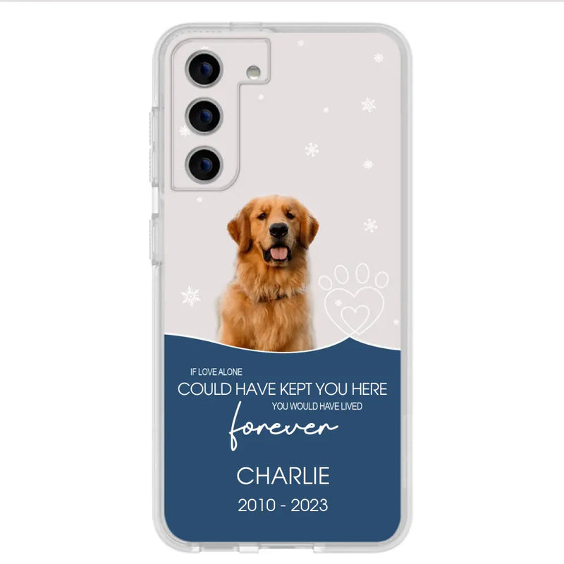 Personalized Memorial Pet Photo Phone Case - Memorial Gift Idea for Christmas - If Love Alone Could Have Kept You Here