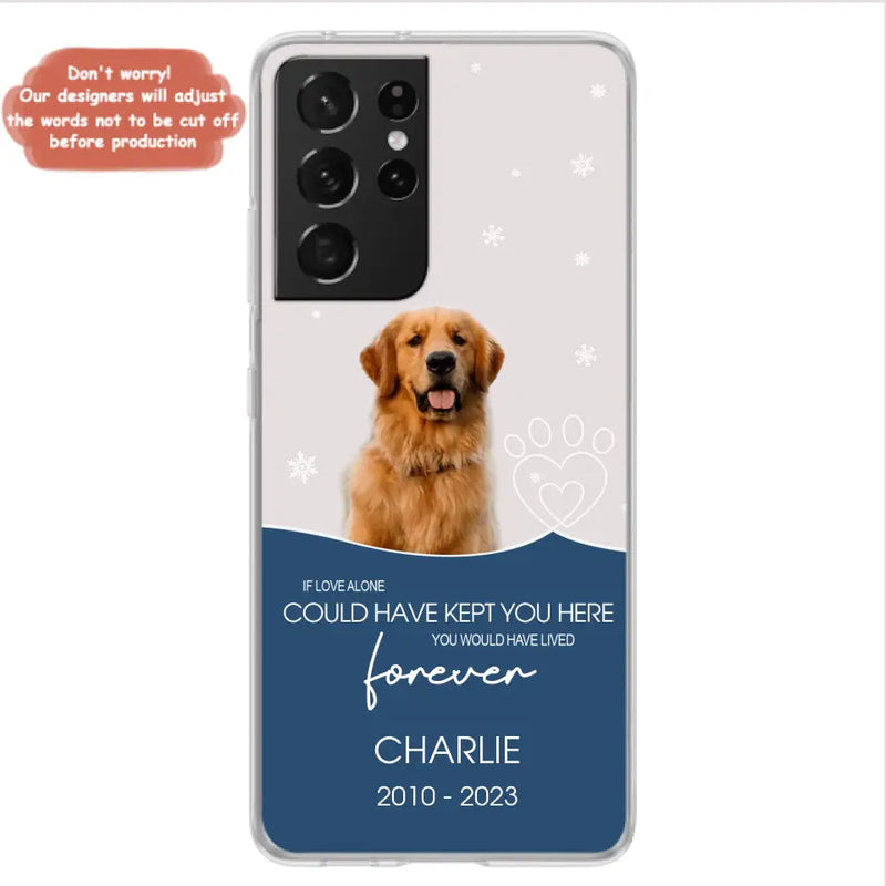 Personalized Memorial Pet Photo Phone Case - Memorial Gift Idea for Christmas - If Love Alone Could Have Kept You Here