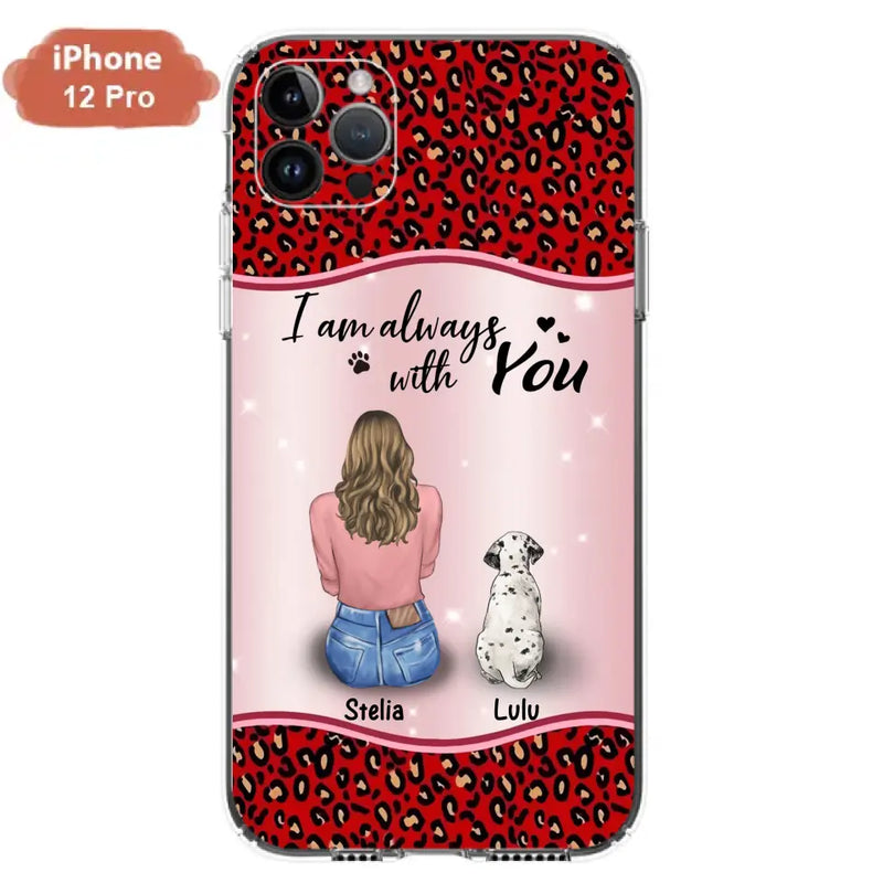 Personalized Dog Mom Phone Case - Up to 4 Dogs - Gift Idea For Dog Owners - I Am Always With You - Case For iPhone/Samsung