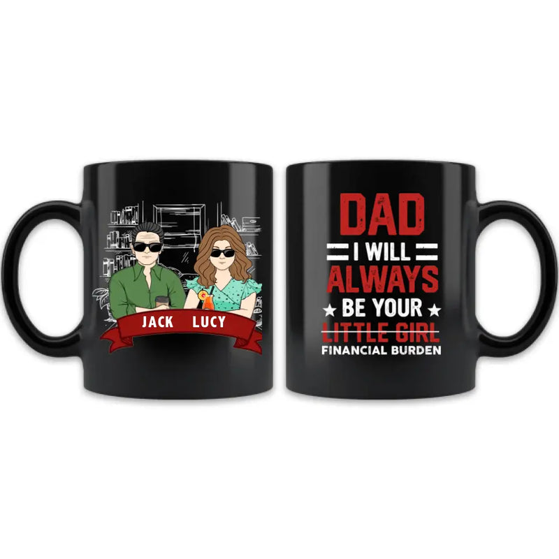 Personalized Dad & Daughter Mug - Gift Idea for Dad/Father's Day From Daughter - Dad I Will Always Be Your Financial Burden