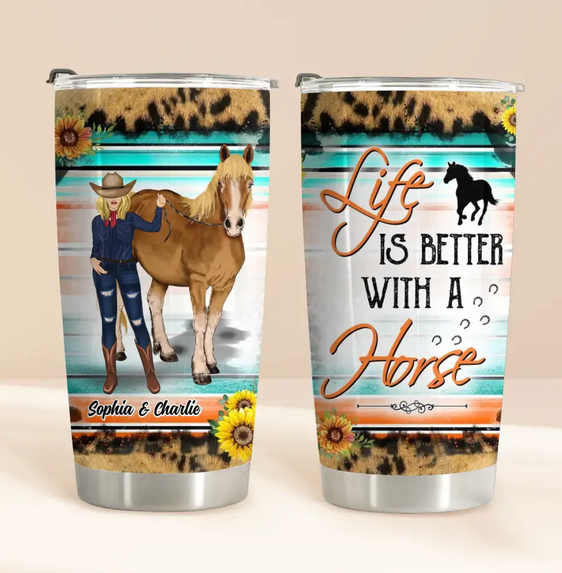 Personalized Horse Tumbler - Gift Idea For Horse Lover/Girl - Life Is Better With A Horse