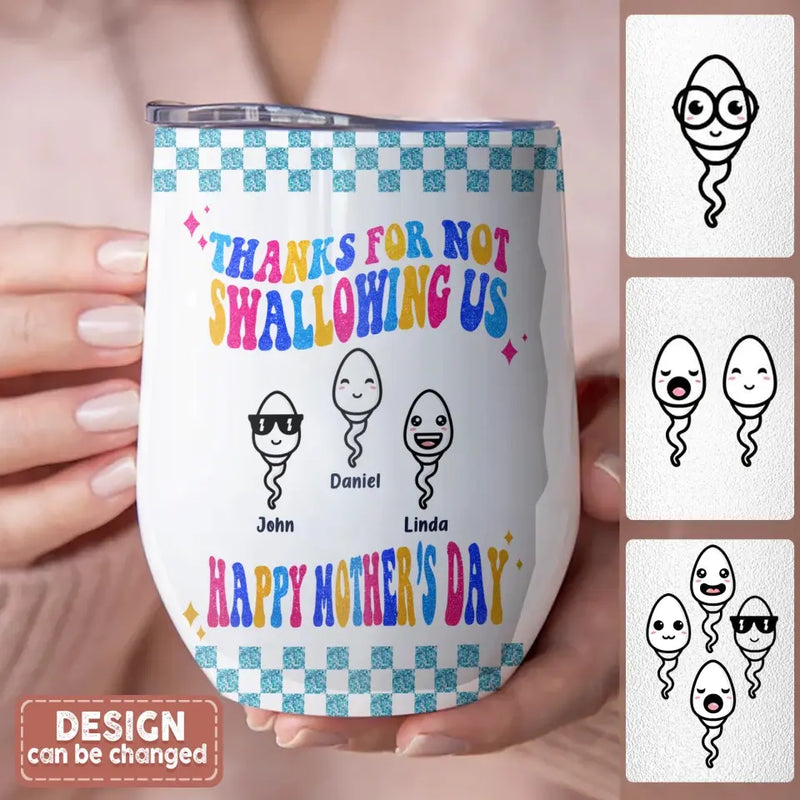 Personalized Mother Wine Tumbler - Up to 8 Children - Gift Idea For Mother's Day - Thanks For Not Swallowing Us Happy Mother's Day