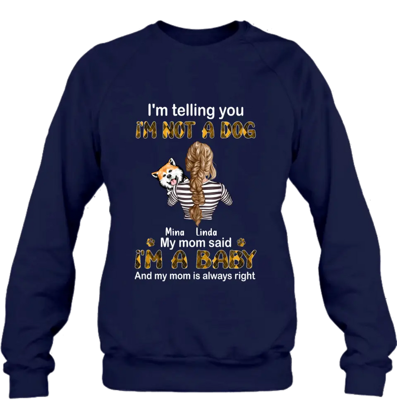Personalized Dog Mom T-shirt/Hoodie - Gift Idea For Dog Lover/Mother's Day - Up to 4 Dogs - I'm Not A Dog My Mom Said I'm A Baby