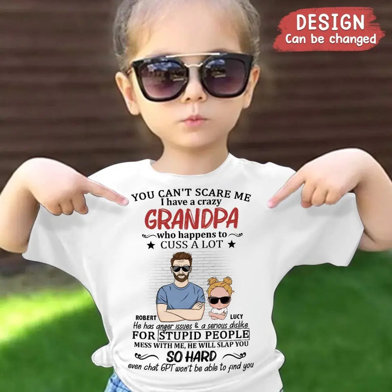 Personalized Kid T-Shirt/Shirt - Gift Idea For Baby/Mother's Day/Father's Day - You Can't Scare Me I Have A Crazy Grandpa