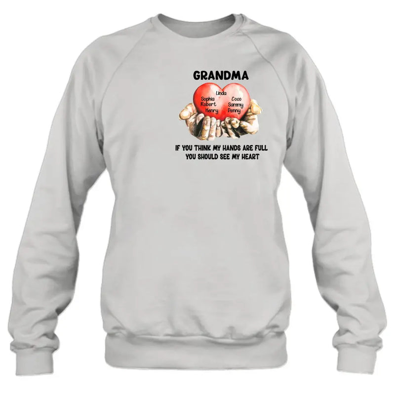 Personalized Grandma T-shirt/Hoodie - Gift Idea For Mother's Day/Grandma - Up to 7 Grandkids - If You Think My Hands Are Full You Should See My Heart