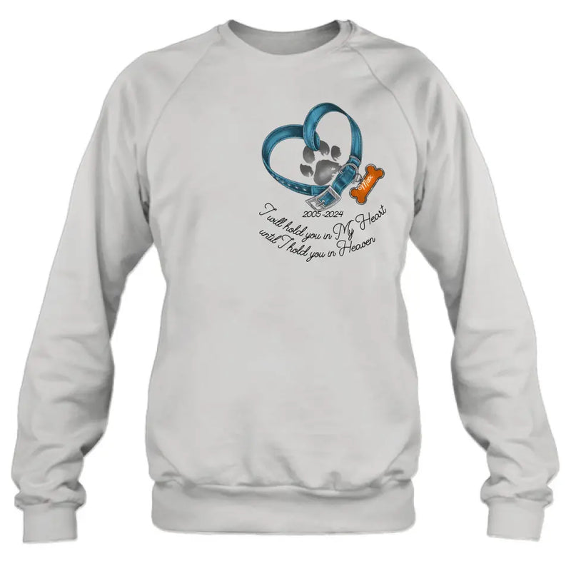 Personalized Dog T-shirt/Hoodie - Gift Idea For Dog Lover/Mother's Day/Father's Day - I Will Hold You In My Heart Until I Hold You In Heaven