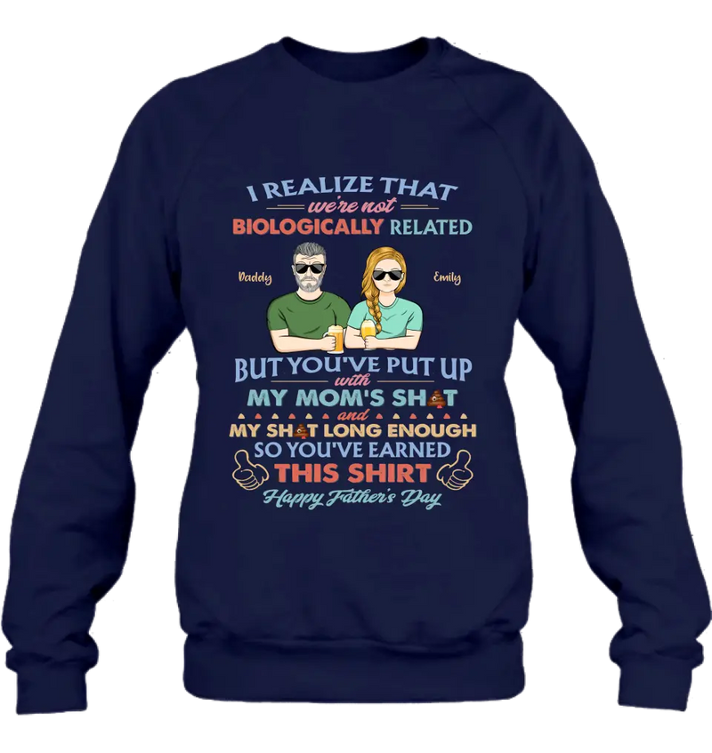 Personalized Step Dad Shirt/Hoodie - Dad With Up To 5 Children - Father's Day Gift Idea For Step Dad - I Realize That We're Not Biologically Related