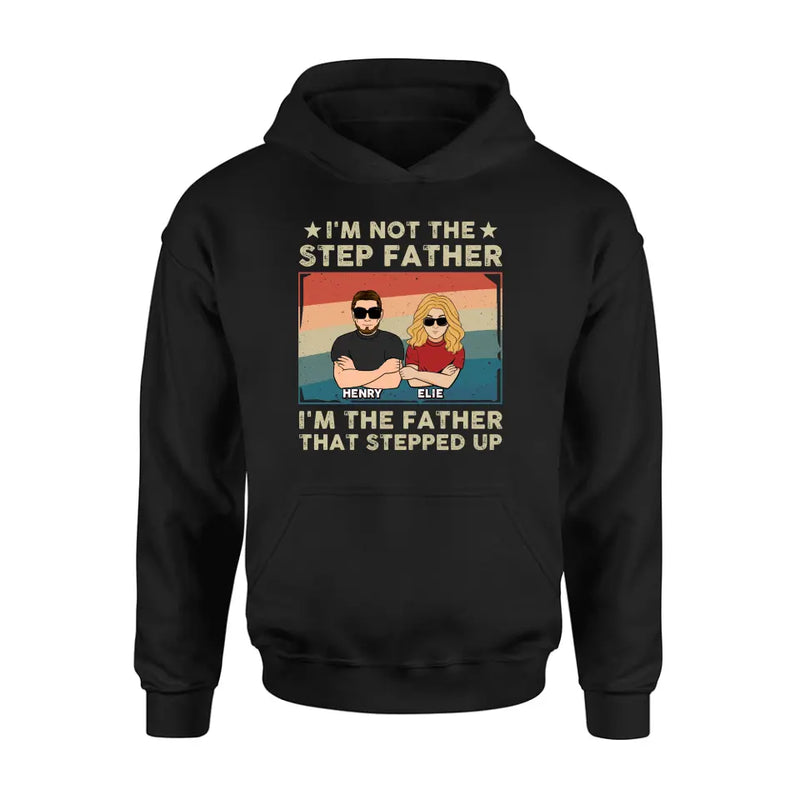Personalized Step Father Shirt/Hoodie - Dad With Up to 3 Kids - Father's Day Gift Idea - I'm Not The Step Father I'm The Father That Stepped Up
