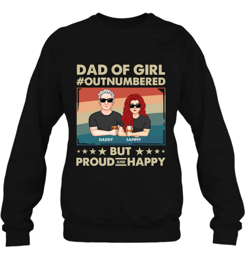 Personalized Dad Shirt/Hoodie - Dad with up to 6 Daughters - Father's Day Gift Idea For Dad - Dad Of Girl Out Numbered But Proud And Happy