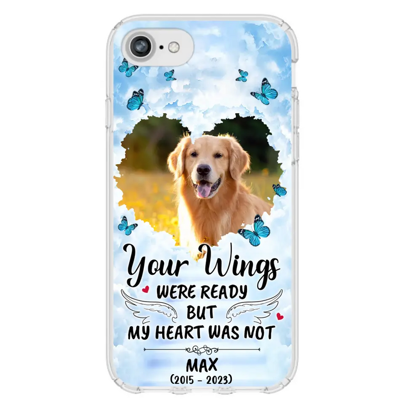 Personalized Memorial iPhone/Samsung Case - Upload Photo - Memorial Gift Idea For Family Member/Pet Lover - Your Wings Were Ready But My Heart Was Not