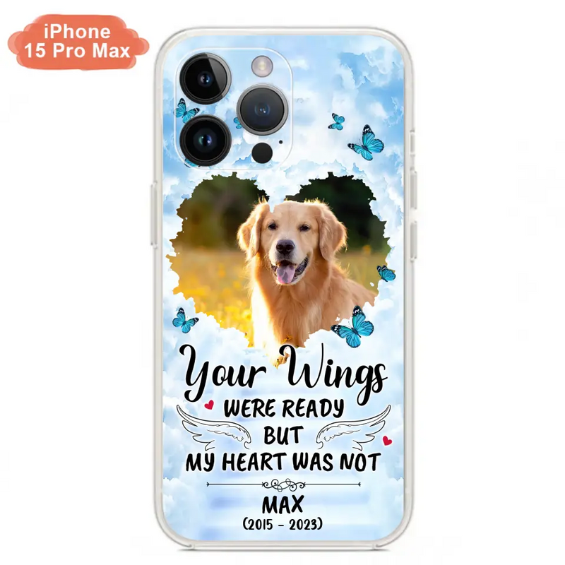 Personalized Memorial iPhone/Samsung Case - Upload Photo - Memorial Gift Idea For Family Member/Pet Lover - Your Wings Were Ready But My Heart Was Not