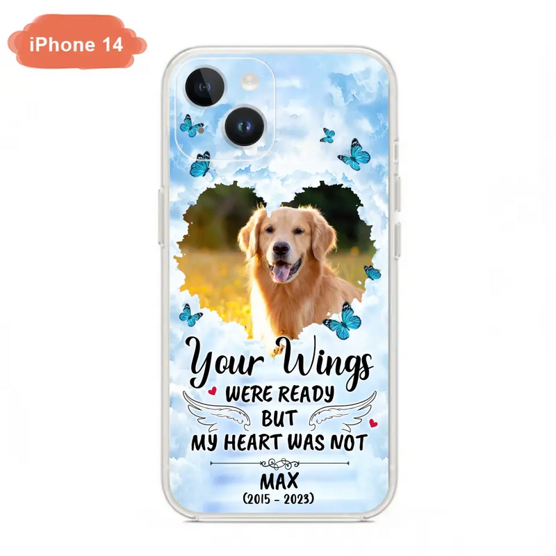 Personalized Memorial iPhone/Samsung Case - Upload Photo - Memorial Gift Idea For Family Member/Pet Lover - Your Wings Were Ready But My Heart Was Not