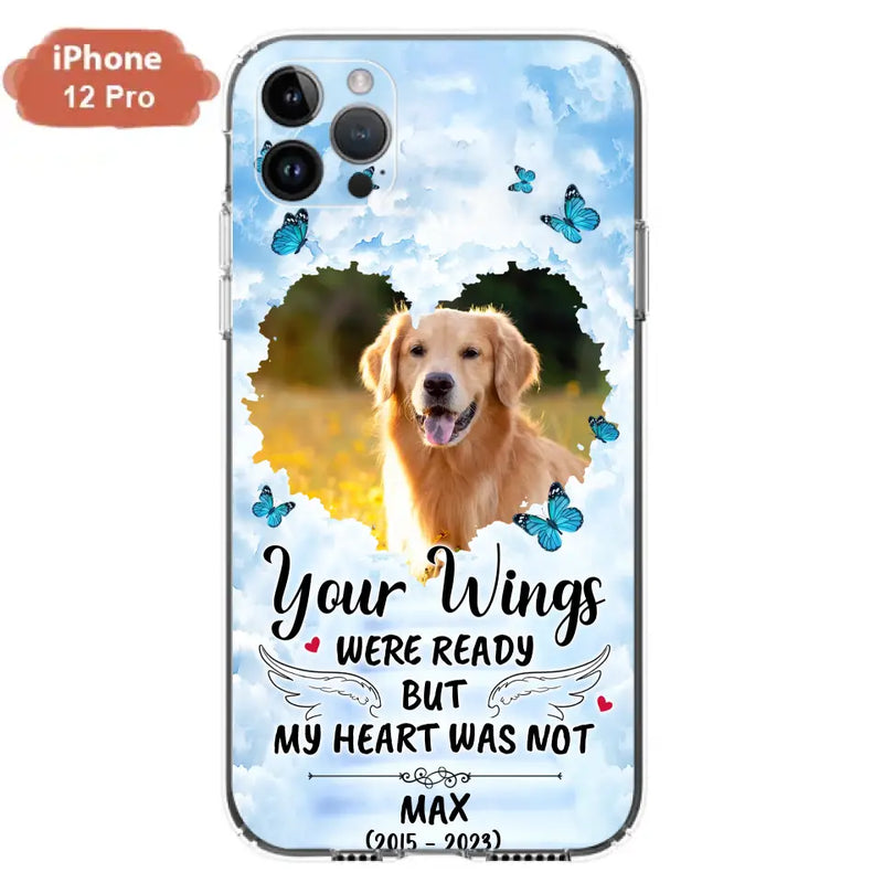 Personalized Memorial iPhone/Samsung Case - Upload Photo - Memorial Gift Idea For Family Member/Pet Lover - Your Wings Were Ready But My Heart Was Not