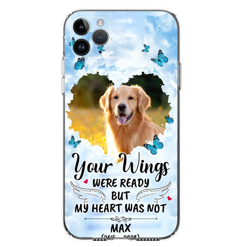 Personalized Memorial iPhone/Samsung Case - Upload Photo - Memorial Gift Idea For Family Member/Pet Lover - Your Wings Were Ready But My Heart Was Not
