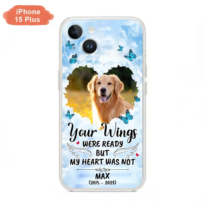 Personalized Memorial iPhone/Samsung Case - Upload Photo - Memorial Gift Idea For Family Member/Pet Lover - Your Wings Were Ready But My Heart Was Not
