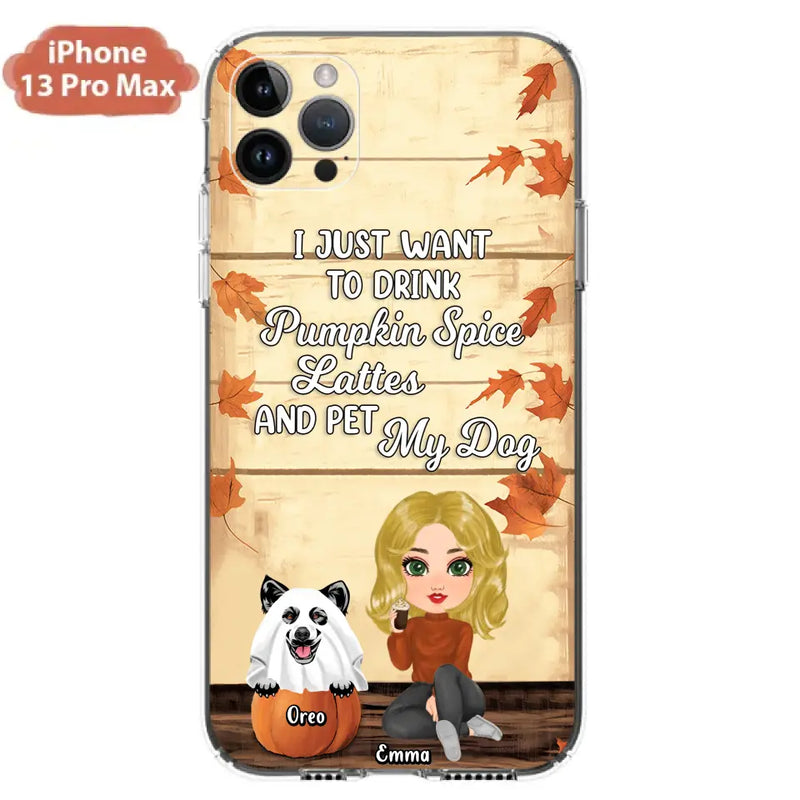 Personalized Girl Dog/Cat Phone Case - Up to 5 Pets - Autumn Gift For Dog/Cat Lover - I Just Want To Drink Pumpkin Spice Lattes And Pet My Dogs - Case For iPhone And Samsung