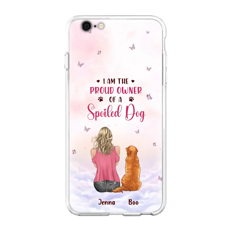 Personalized Dog Mom Phone Case - Up to 5 Dogs - Gift Idea For Dog Lovers - I Am The Proud Owner Of A Spoiled Dog - Case for iPhone/Samsung