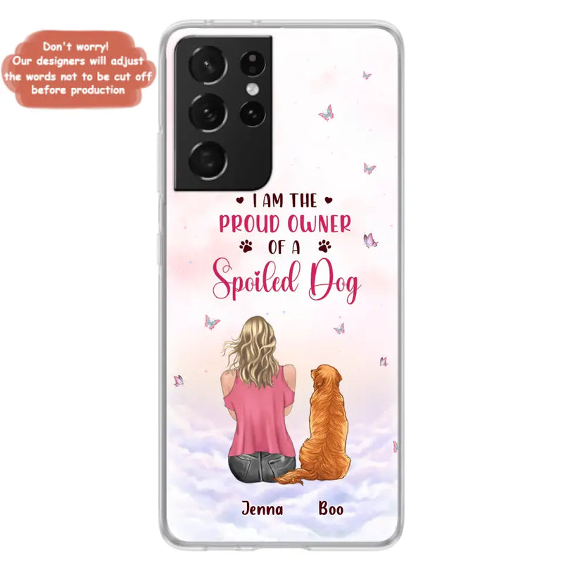 Personalized Dog Mom Phone Case - Up to 5 Dogs - Gift Idea For Dog Lovers - I Am The Proud Owner Of A Spoiled Dog - Case for iPhone/Samsung
