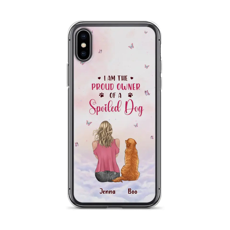 Personalized Dog Mom Phone Case - Up to 5 Dogs - Gift Idea For Dog Lovers - I Am The Proud Owner Of A Spoiled Dog - Case for iPhone/Samsung