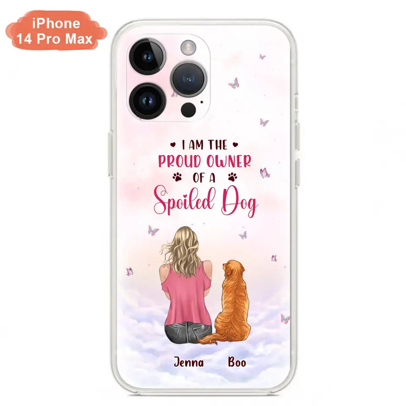 Personalized Dog Mom Phone Case - Up to 5 Dogs - Gift Idea For Dog Lovers - I Am The Proud Owner Of A Spoiled Dog - Case for iPhone/Samsung