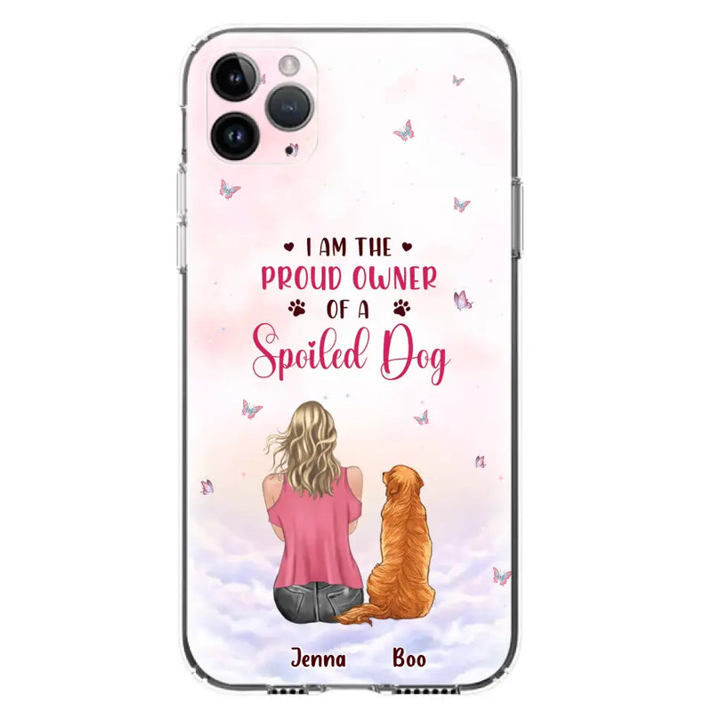 Personalized Dog Mom Phone Case - Up to 5 Dogs - Gift Idea For Dog Lovers - I Am The Proud Owner Of A Spoiled Dog - Case for iPhone/Samsung