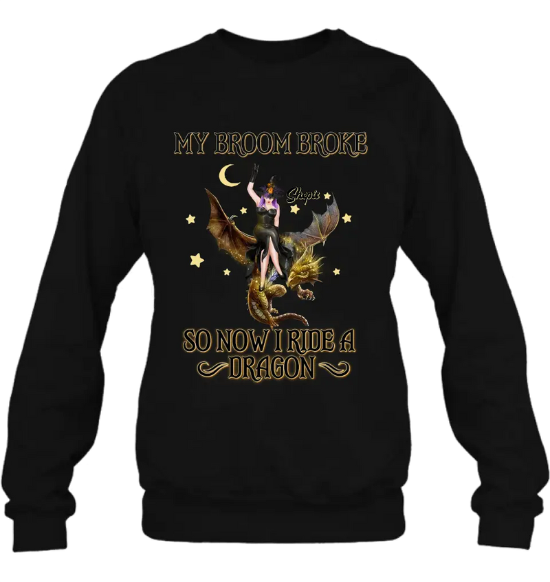 Personalized Witch Dragon T-Shirt/Long Sleeve/Sweatshirt/Hoodie - My Broom Broke So Now I Ride A Dragon