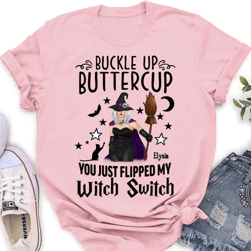 Personalized Witch T-shirt/Long Sleeve/Sweatshirt/Hoodie - Gift Idea For Friend - Buckle Up Buttercup You Just Flipped My Witch Switch