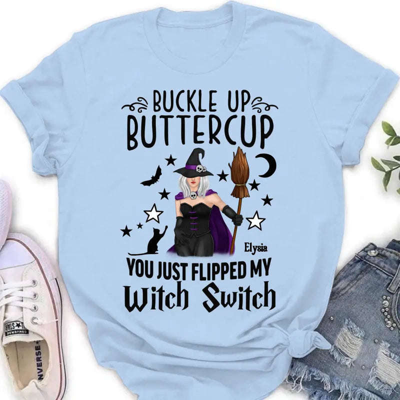 Personalized Witch T-shirt/Long Sleeve/Sweatshirt/Hoodie - Gift Idea For Friend - Buckle Up Buttercup You Just Flipped My Witch Switch