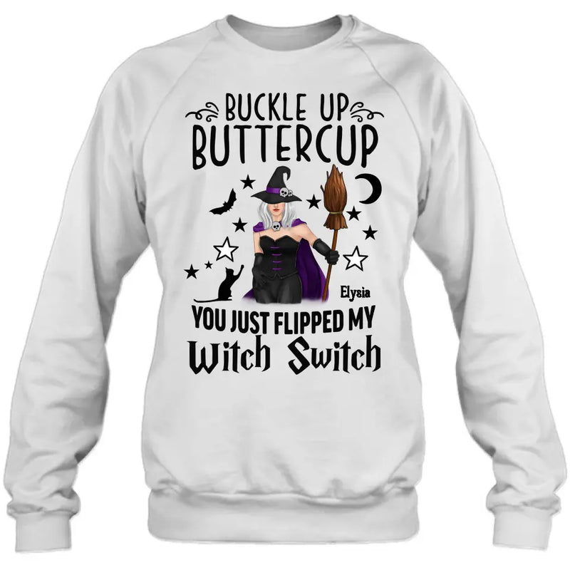 Personalized Witch T-shirt/Long Sleeve/Sweatshirt/Hoodie - Gift Idea For Friend - Buckle Up Buttercup You Just Flipped My Witch Switch