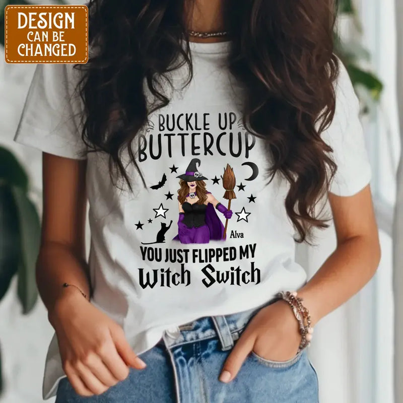 Personalized Witch T-shirt/Long Sleeve/Sweatshirt/Hoodie - Gift Idea For Friend - Buckle Up Buttercup You Just Flipped My Witch Switch