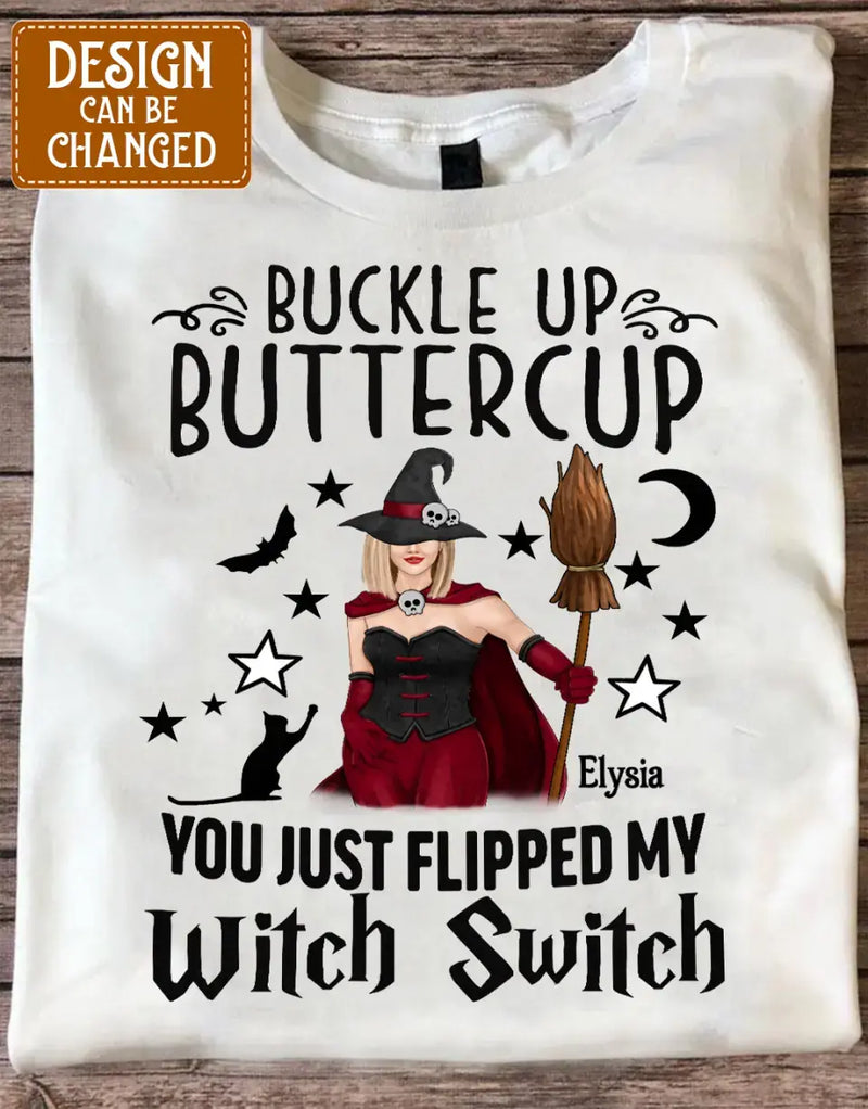 Personalized Witch T-shirt/Long Sleeve/Sweatshirt/Hoodie - Gift Idea For Friend - Buckle Up Buttercup You Just Flipped My Witch Switch