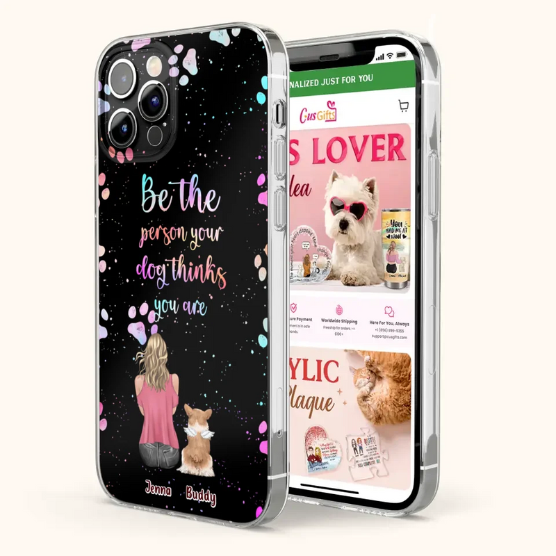 Personalized Dog Mom Phone Case - Up to 5 Dogs - Gift Idea For Dog Lovers - Be The Person Your Dog Thinks You Are - Case for iPhone/Samsung