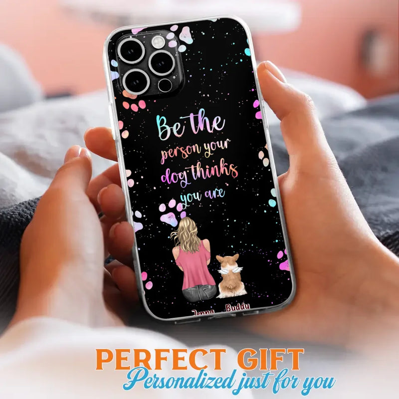Personalized Dog Mom Phone Case - Up to 5 Dogs - Gift Idea For Dog Lovers - Be The Person Your Dog Thinks You Are - Case for iPhone/Samsung