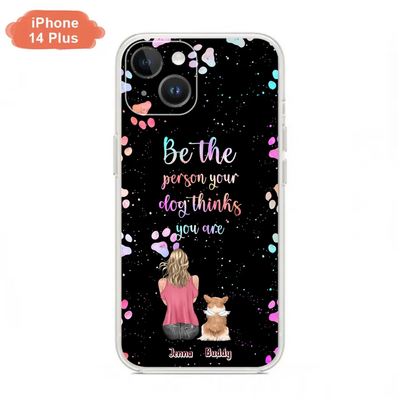 Personalized Dog Mom Phone Case - Up to 5 Dogs - Gift Idea For Dog Lovers - Be The Person Your Dog Thinks You Are - Case for iPhone/Samsung