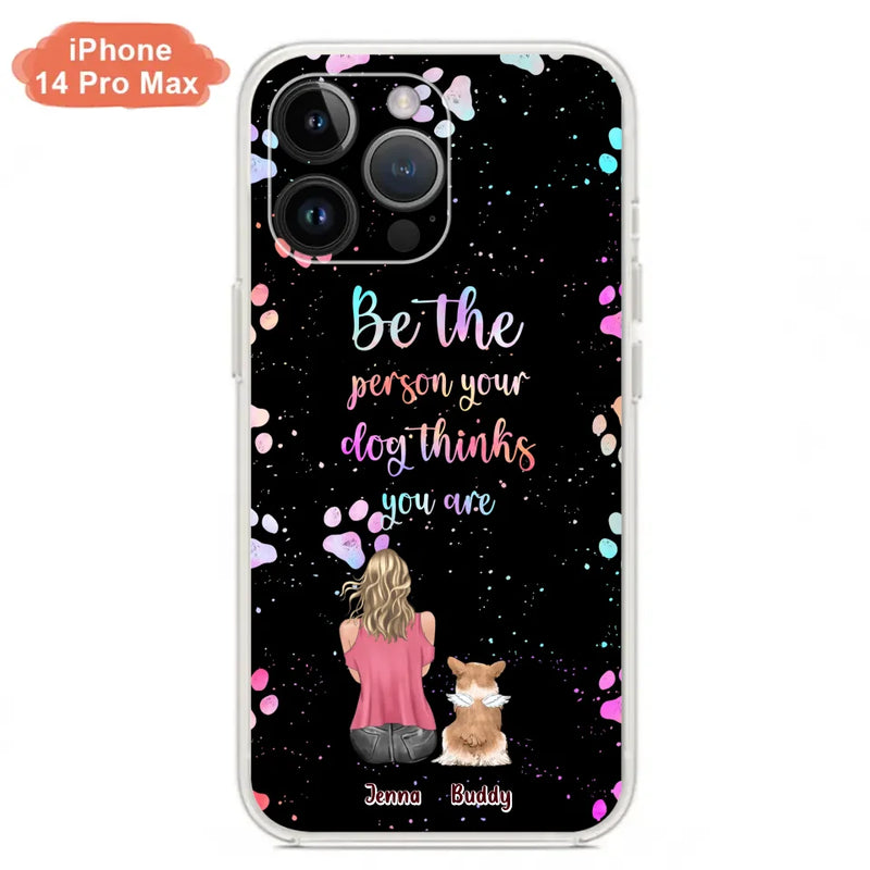 Personalized Dog Mom Phone Case - Up to 5 Dogs - Gift Idea For Dog Lovers - Be The Person Your Dog Thinks You Are - Case for iPhone/Samsung