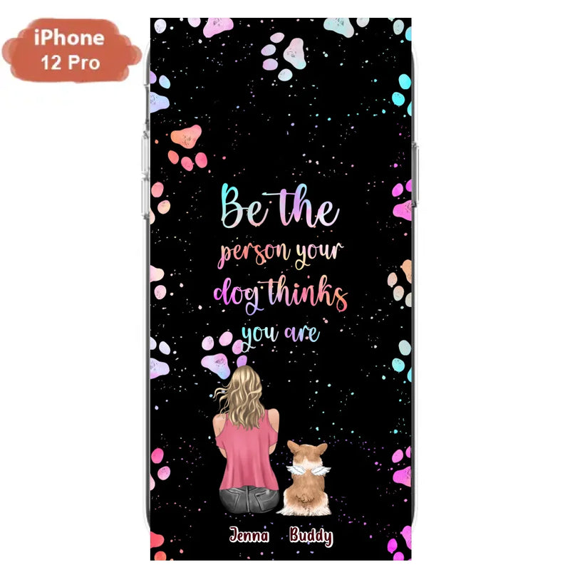 Personalized Dog Mom Phone Case - Up to 5 Dogs - Gift Idea For Dog Lovers - Be The Person Your Dog Thinks You Are - Case for iPhone/Samsung