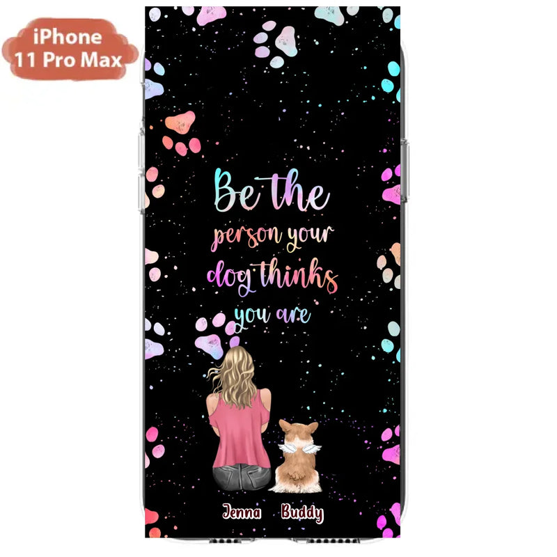 Personalized Dog Mom Phone Case - Up to 5 Dogs - Gift Idea For Dog Lovers - Be The Person Your Dog Thinks You Are - Case for iPhone/Samsung