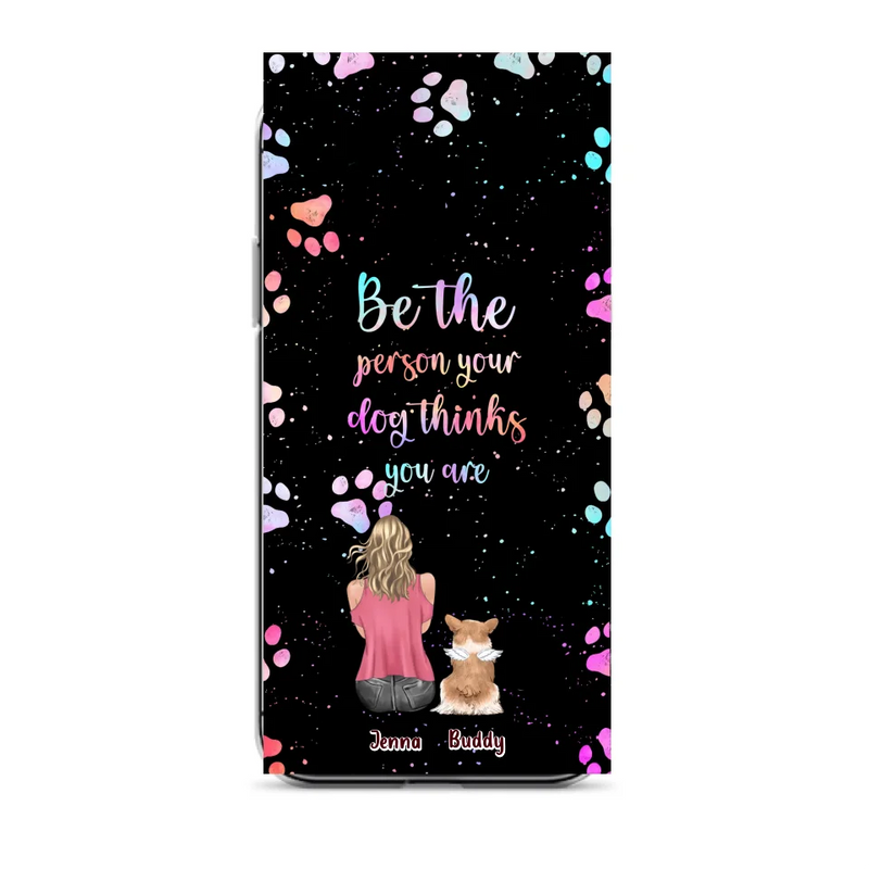 Personalized Dog Mom Phone Case - Up to 5 Dogs - Gift Idea For Dog Lovers - Be The Person Your Dog Thinks You Are - Case for iPhone/Samsung