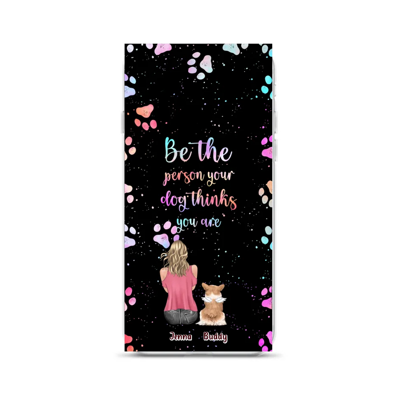Personalized Dog Mom Phone Case - Up to 5 Dogs - Gift Idea For Dog Lovers - Be The Person Your Dog Thinks You Are - Case for iPhone/Samsung