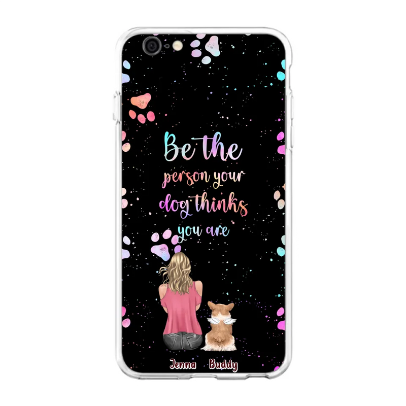 Personalized Dog Mom Phone Case - Up to 5 Dogs - Gift Idea For Dog Lovers - Be The Person Your Dog Thinks You Are - Case for iPhone/Samsung