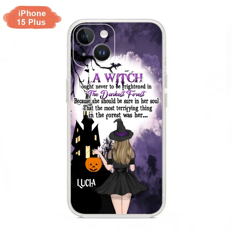 Personalized Witch Phone Case - Gift Idea For Halloween - A Witch Ought Never To Be Frightened In The Darkest Forest - Case for iPhone & Samsung
