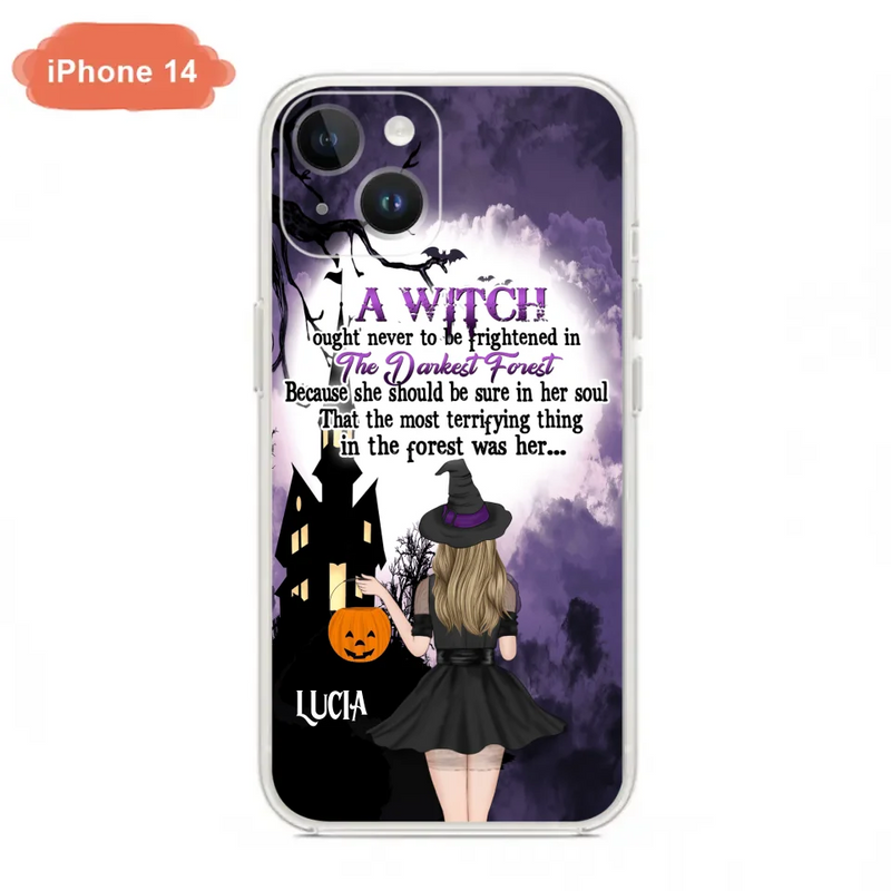 Personalized Witch Phone Case - Gift Idea For Halloween - A Witch Ought Never To Be Frightened In The Darkest Forest - Case for iPhone & Samsung