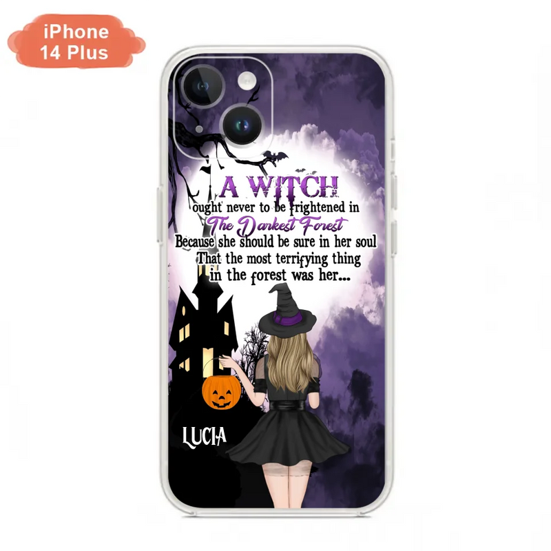 Personalized Witch Phone Case - Gift Idea For Halloween - A Witch Ought Never To Be Frightened In The Darkest Forest - Case for iPhone & Samsung