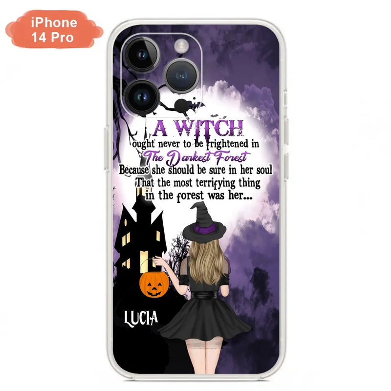 Personalized Witch Phone Case - Gift Idea For Halloween - A Witch Ought Never To Be Frightened In The Darkest Forest - Case for iPhone & Samsung
