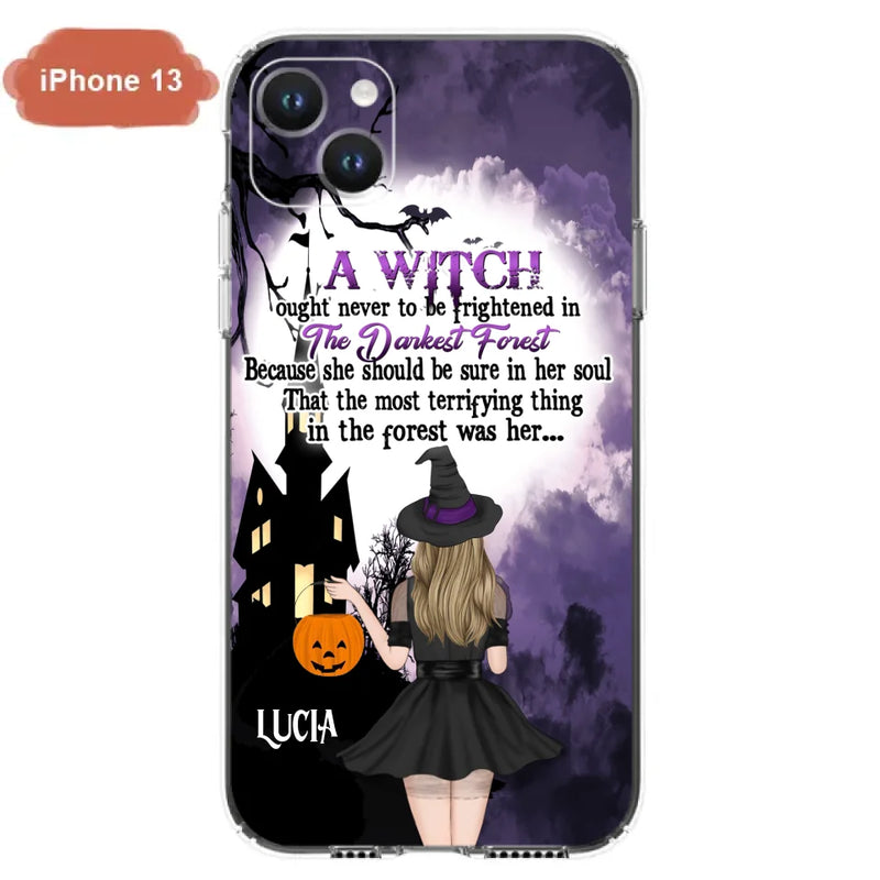 Personalized Witch Phone Case - Gift Idea For Halloween - A Witch Ought Never To Be Frightened In The Darkest Forest - Case for iPhone & Samsung